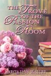 The Trove of the Passion Room (New Cover Design!)
